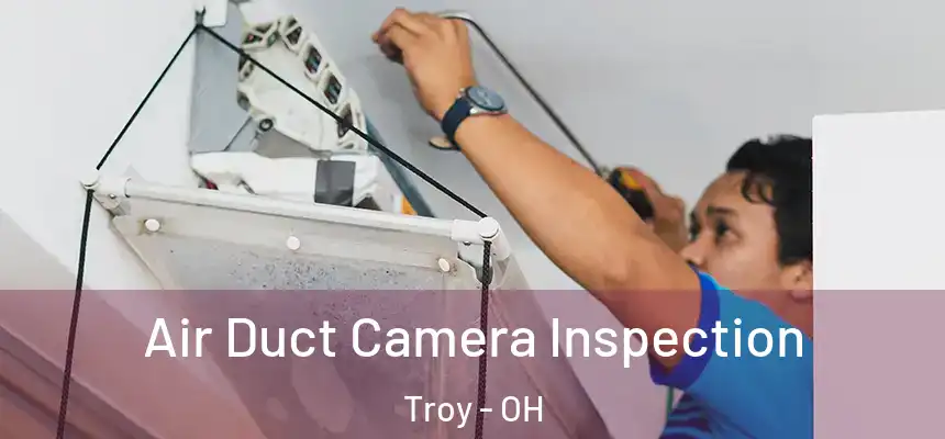  Air Duct Camera Inspection Troy - OH
