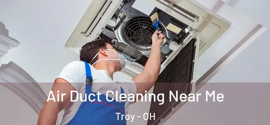  Air Duct Cleaning Near Me Troy - OH