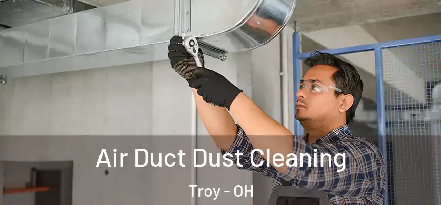 Air Duct Dust Cleaning Troy - OH