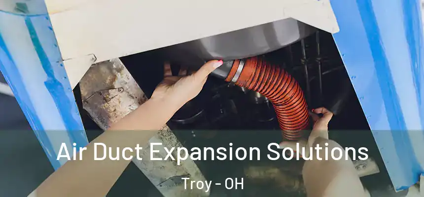  Air Duct Expansion Solutions Troy - OH