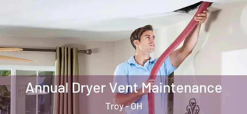  Annual Dryer Vent Maintenance Troy - OH