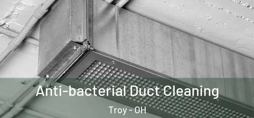 Anti-bacterial Duct Cleaning Troy - OH