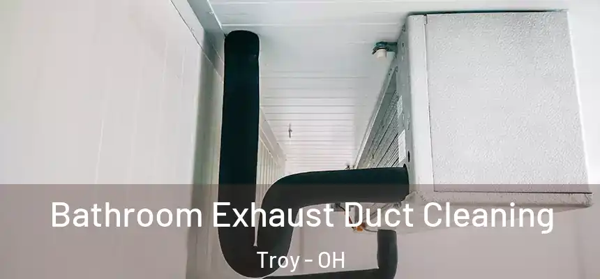 Bathroom Exhaust Duct Cleaning Troy - OH