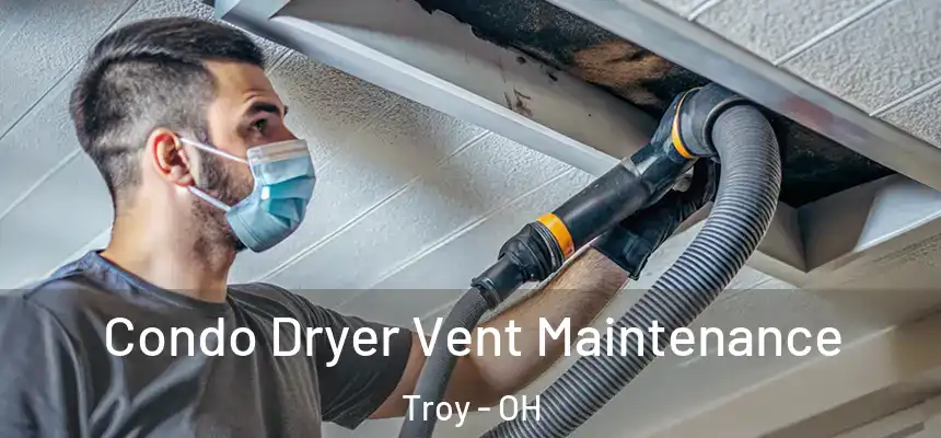 Condo Dryer Vent Maintenance Troy - OH