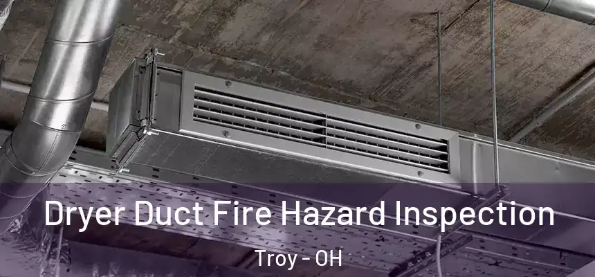  Dryer Duct Fire Hazard Inspection Troy - OH