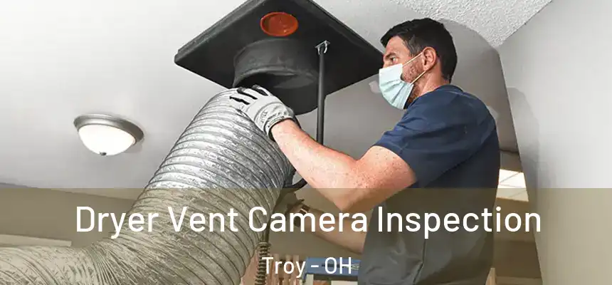 Dryer Vent Camera Inspection Troy - OH