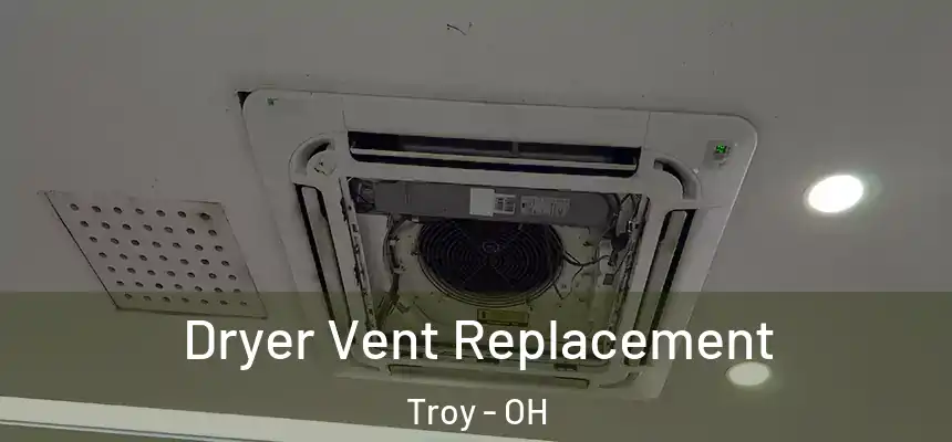 Dryer Vent Replacement Troy - OH