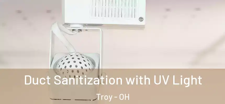 Duct Sanitization with UV Light Troy - OH