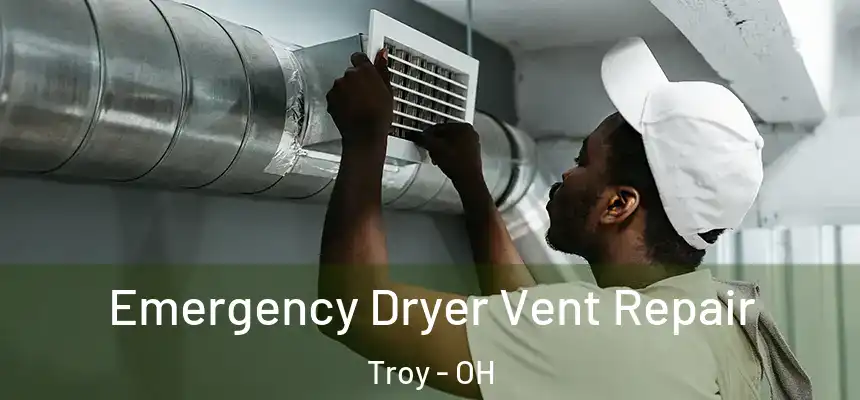  Emergency Dryer Vent Repair Troy - OH