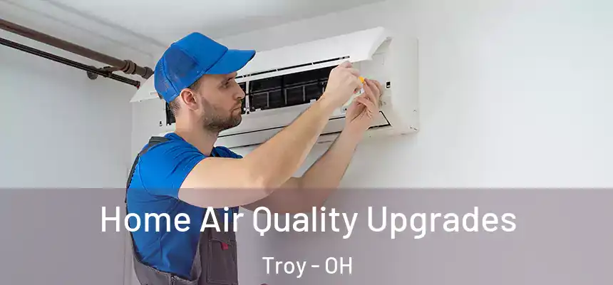 Home Air Quality Upgrades Troy - OH