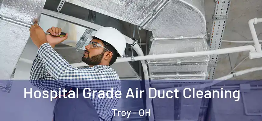  Hospital Grade Air Duct Cleaning Troy - OH