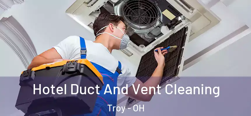  Hotel Duct And Vent Cleaning Troy - OH