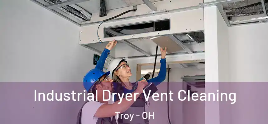 Industrial Dryer Vent Cleaning Troy - OH
