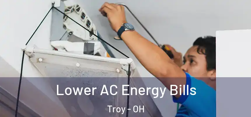  Lower AC Energy Bills Troy - OH