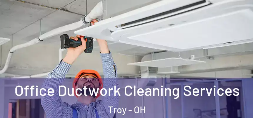 Office Ductwork Cleaning Services Troy - OH
