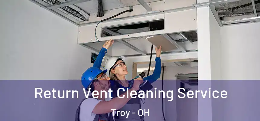  Return Vent Cleaning Service Troy - OH