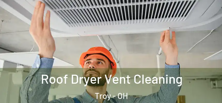 Roof Dryer Vent Cleaning Troy - OH