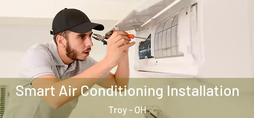  Smart Air Conditioning Installation Troy - OH