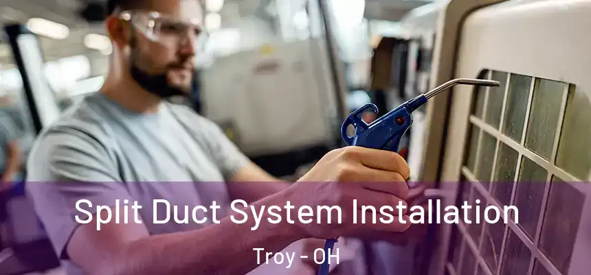 Split Duct System Installation Troy - OH