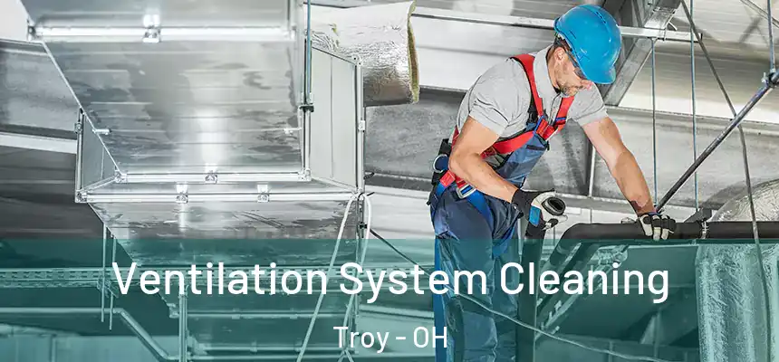 Ventilation System Cleaning Troy - OH