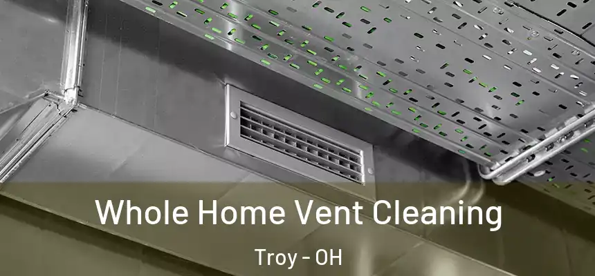 Whole Home Vent Cleaning Troy - OH